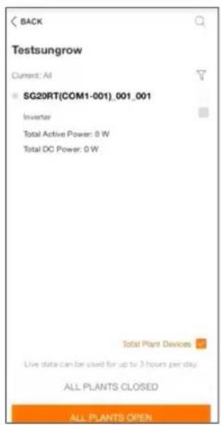 BACK Testsungrow Current: All SG20RT(COM1-001)_001_001 Inverter Total Active Power: 0 W Total DC Power: 0 W Total Plant Devices Live data can be used for up to 3 hours per day. ALL PLANTS CLOSED ALL PLANTS OPEN
