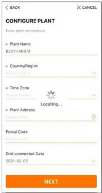 CONFIGURE PLANT Enter plant information. • Plant Name 8201114K874 • Country/Region Allocated • Time Zone Allocated Locating... • Plant Address Postal Code placing code Grid-connected Date 2021-02-05 NEXT