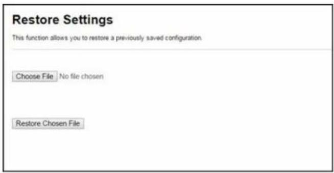 Restore Settings This function allows you to restore a previously saved configuration. Choose File No file chosen Restore Chosen File
