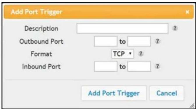 Add Port Trigger Description Outbound Port Format TCP ? Inbound Port Add Port Trigger Cancel
