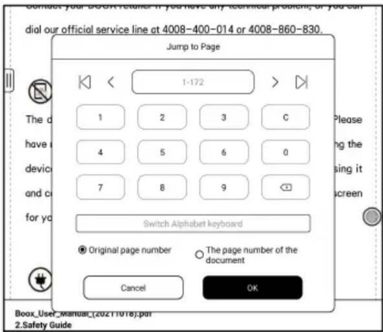 Contact your BOOK RETAIL: If you have any technical problems, or you can dial our official service line at 4008-400-014 or 4008-860-830. Jump to Page 1-172 1 2 3 C 4 5 6 0 7 8 9 Switch Alphabet keyboard Original page number The page number of the document Cancel OK Boox_User_Manual_(20211016).pdf 2.…