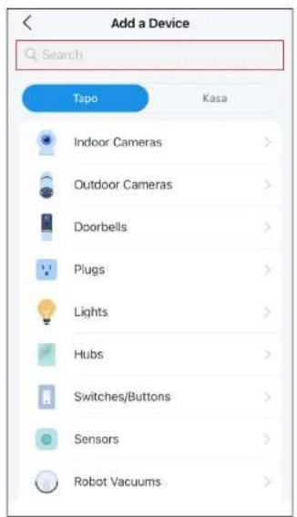 Add a Device Search Tapo Kasa Indoor Cameras > Outdoor Cameras > Doorbells > Plugs > Lights > Hubs > Switches/Buttons > Sensors > Robot Vacuums >