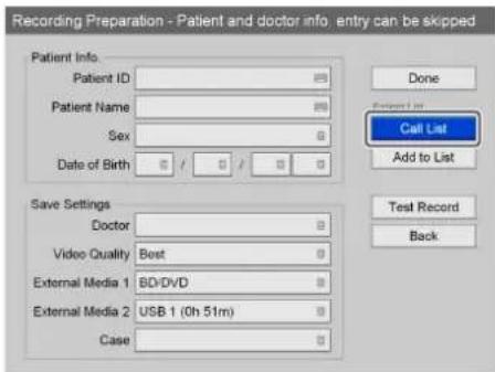 Recording Preparation - Patient and doctor info. entry can be skipped Patient Info. Patient ID Patient Name Sex Date of Birth Save Settings Doctor Video Quality Best External Media 1 BD/DVD External Media 2 USB 1 (0h 51m) Case Done Patient List Call List Add to List Test Record Back