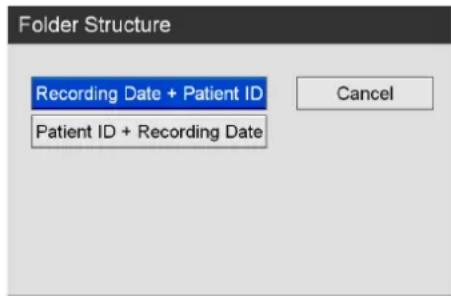 Folder Structure Recording Date + Patient ID Patient ID + Recording Date Cancel