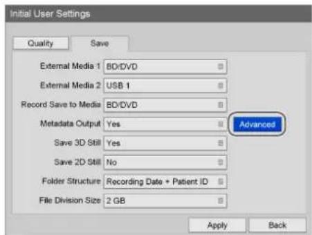 Initial User Settings Quality Save External Media 1 BD/DVD External Media 2 USB 1 Record Save to Media BD/DVD Metadata Output Yes Advanced Save 3D Still Yes Save 2D Still No Folder Structure Recording Date + Patient ID File Division Size 2 GB Apply Back