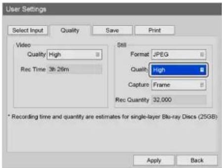 User Settings Select Input Quality Save Print Video Quality High Rec Time 3h 26m Still Format JPEG Quality High Capture Frame Rec Quantity 32,000 * Recording time and quantity are estimates for single-layer Blu-ray Discs (25GB) Apply Back