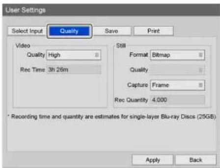 User Settings Select Input Quality Save Print Video High Rec Time 3h 26m Still Format Bitmap Quality Capture Frame Rec Quantity 4,000 * Recording time and quantity are estimates for single-layer Blu-ray Discs (25GB) Apply Back