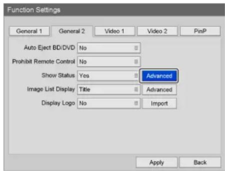 Function Settings General 1 General 2 Video 1 Video 2 PinP Auto Eject BD/DVD: No Prohibit Remote Control: No Show Status: Yes Advanced Image List Display: Title Advanced Display Logo: No Import Apply Back