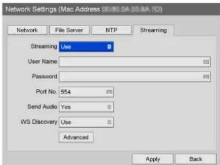 Network Settings (MAC Address 00.92 DA 00.83A,10) Network File Server NTP Streaming Streaming Use User Name Password Port No. 554 Send Audio Yes WS Discovery Use Advanced Apply Back