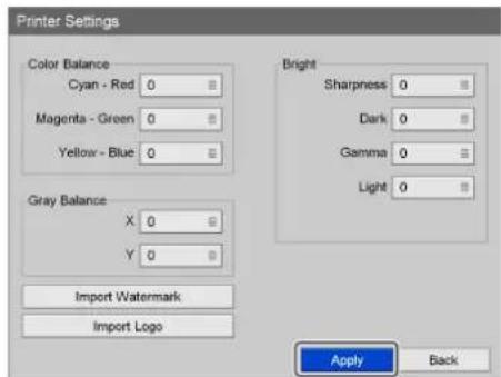 Printer Settings Color Balance Cyan - Red 0 Magenta - Green 0 Yellow - Blue 0 Gray Balance X 0 Y 0 Import Watermark Import Logo Bright Sharpness 0 Dark 0 Gamma 0 Light 0 Apply Back