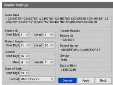 Reader Settings Read Data 123456789*123456789*123456789*123456789*123456789*123456789* 123456789*123456789*123456789*123456789*123456789* Patient ID Start Digit 1 Length 8 Patient Name Start Digit 11 Length 20 Gender Start Digit 26 Male Female F Date of Birth Start Digit 29 Format MM/DD/YYYY Decode…