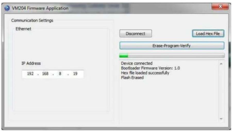 VM204 Firmware Application Communication Settings Ethernet IP Address 192 . 168 . 8 . 19 Disconnect Load Hex File Erase-Program-Verify Device connected Bootloader Firmware Version: 1.0 Hex file loaded successfully Flash Erased