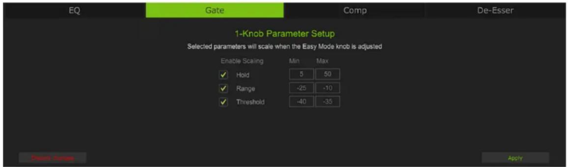 EQ Gate Comp De-Esser 1-Knob Parameter Setup Selected parameters will scale when the Easy Mode knob is adjusted Enable Scaling Min Max ✓ Hold 5 50 ✓ Range -25 -10 ✓ Threshold -40 -35 Desert change Apply