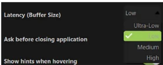 Latency (Buffer Size) Ask before closing application Show hints when hovering Low Ultra-Low ✓ Low Medium High
