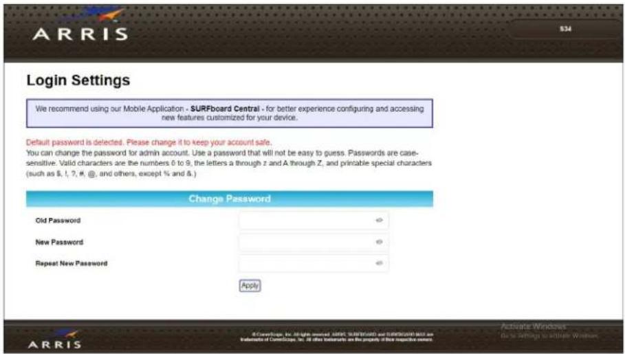 ARRIS Login Settings We recommend using our Mobile Application - SURFBoard Central - for better experience configuring and accessing new features customized for your device. Default password is deleted. Please change it to keep your account safe. You can change the password for admin account. Use a password that will not be easy to guess. Passwords are case-sensitive. Valid characters are the numbers 0 to 9, the letters a through z and A through Z, and printable special characters (such as $, I, ?, #, @, and others, except % and &.) Change Password Old Password New Password Repeat New Password Apply ARRIS Active Windows... Be to Settings to Active Windows.