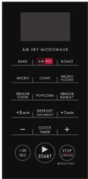 AIR FRY MICROWAVE BAKE | AIR FRY | ROAST MICRO | CONV | MICRO +CONV SENSOR COOK | POPCORN | SENSOR REHEAT +5 MIN | DEFROST TIME/WEIGHT | +1 MIN - | CLOCK TIMER | + +30 SEC | START | STOP CANCEL ■ HOLD 3 SEC