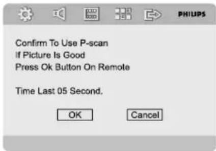 Confirm to use P-scan. If the picture is good, press the OK button on the remote. Time lasts 5 seconds. OK Cancel
