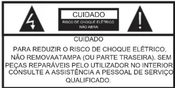 CUIDADO RISCO DE CHOQUE ELÉTRICO NÃO ABRA! CUIDADO PARA REDUZIR O RISCO DE CHOQUE ELÉTRICO, NÃO REMOVA A TAMPA (OU PARTE TRASEIRA). SEM PEÇAS REPARÁVEIS PELO UTILIZADOR NO INTERIOR. CONSULTE A ASSISTÊNCIA A PESSOAL DE SERVIÇO QUALIFICADO.