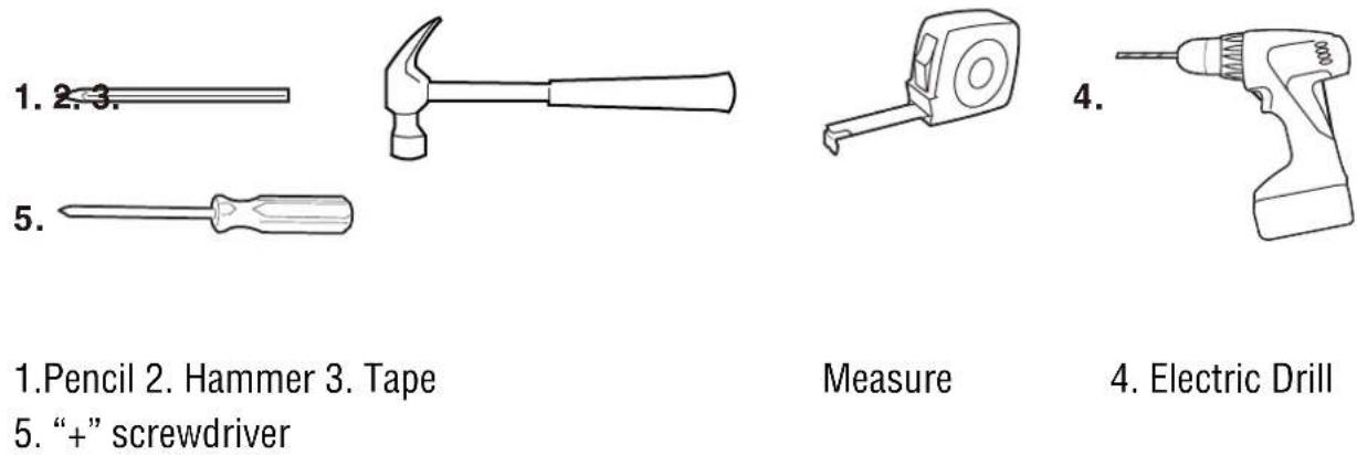 1. 2. 3. 5. 1.Pencil 2. Hammer 3. Tape 5. “+” screwdriver Measure 4. 4. Electric Drill