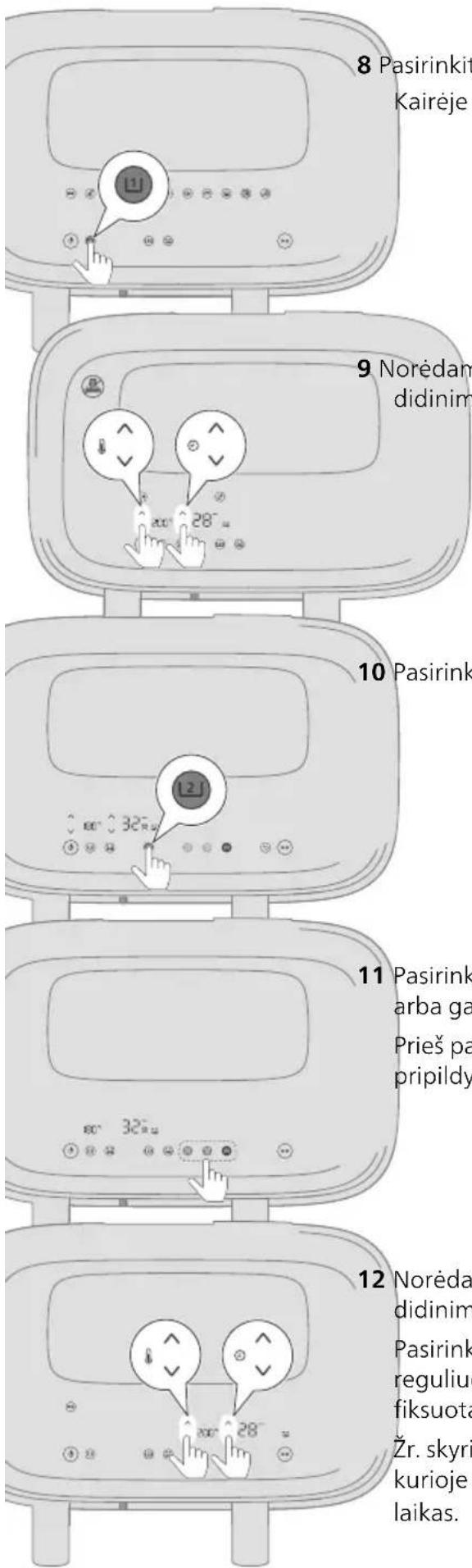 8 Pasirinkite kairėje 9 Norėdami didinti 10 Pasirinkite 11 Pasirinkite arba gaukite prieš pripildydami 12 Norėdami didinti, pasirinkite reguliuoti fiksuotą. Žr. skyrių, kuriame laikas.