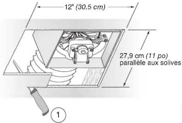12" (30.5 cm) 27,9 cm (11 po) parallèle aux solives ①