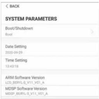 BACK SYSTEM PARAMETERS Boot/Shutdown Boot Date Setting 2020-09-29 Time Setting 12:43:18 ARM Software Version LCD_BERYL-S_V11_V01_A MDSP Software Version MDSP_BERYL-S_V11_V01_A
