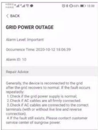 GRID POWER OUTAGE Alarm Level: Important Occurrence Time: 2020-10-12 18:06:39 Alarm ID: 10 Repair Advice Generally, the device is reconnected to the grid after the grid recovers to normal. If the fault occurs repeatedly: 1. Check if the grid power supply is normal; 2. Check if AC cables are all firm…