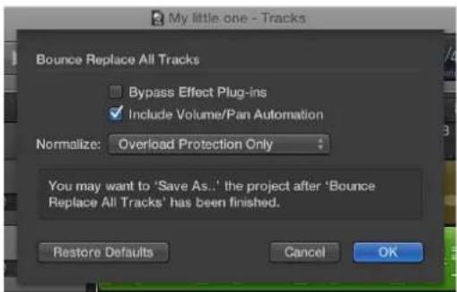 My little one - Tracks Bounce Replace All Tracks □ Bypass Effect Plug-ins ✓ Include Volume/Pan Automation Normalize: Overload Protection Only You may want to 'Save As...' the project after 'Bounce Replace All Tracks' has been finished. Restore Defaults Cancel OK