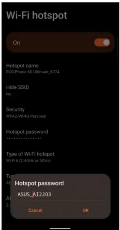 Point d'accès Wi-Fi Activé Nom du point d'accès ROG Phone 6D Ultimate_6274 Masquer le SSID Non Sécurité WPA2/WPA3-Personnel Mot de passe du point d'accès ****** Type de point d'accès Wi-Fi Wi-Fi 6 (2,4 GHz ou 5 GHz) TUR AI AI 2- Mot de passe du point d'accès ASUS_AI2203 Annuler OK