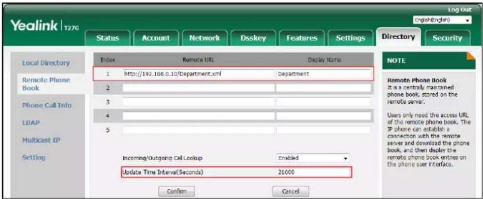 Yealink T276 Log out English(English) Index Remote URL Display Name 1 http://192.168.0.10/Department.xml Department 2 3 4 5 Incoming/Outgoing Call Lookup Enabled Update Time Interval(Seconds) 21600 Confirm Cancel Directory Security Local Directory Remote Phone Book Phone Call Info LDAP Multicast IP…