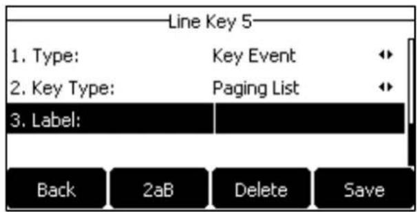 Line Key 5- 1. Type: Key Event 2. Key Type: Paging List 3. Label: Back 2aB Delete Save