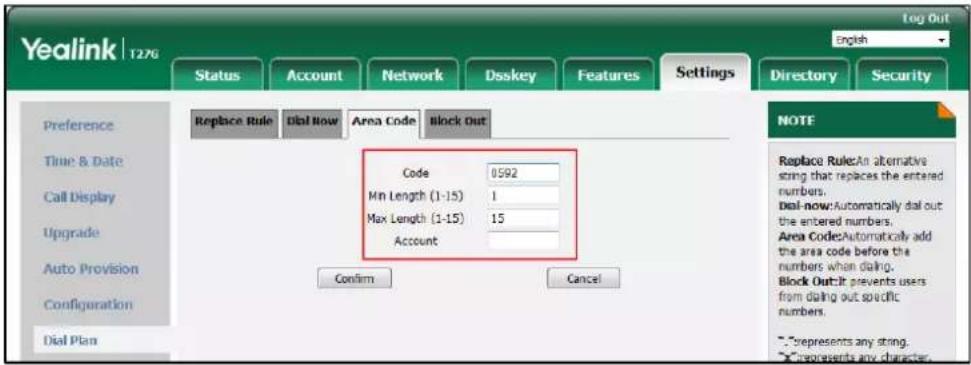 Yealink 1276 Log Out English Status Account Network Dsskey Features Settings Directory Security Preference Time & Date Call Display Upgrade Auto Provision Configuration Dial Plan Replace Rule Dial Now Area Code Block Out Code 0592 Min Length (1-15) 1 Max Length (1-15) 15 Account Confirm Cancel NOTE…