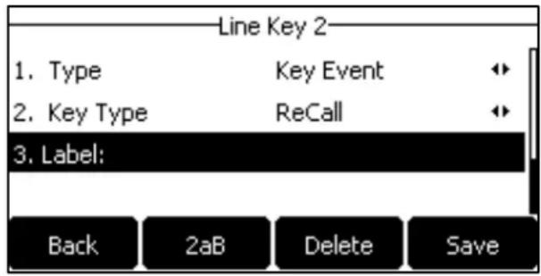 Line Key 2 1. Type Key Event 2. Key Type ReCall 3. Label: Back 2aB Delete Save