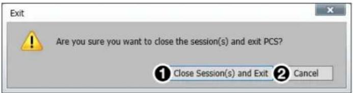 Exit Are you sure you want to close the session(s) and exit PCS? ① Close Session(s) and Exit ② Cancel
