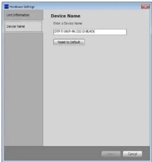 Hardware Settings Unit Information Device Name Device Name Enter a Device Name DTP-T-UNP-4K-232-D-BLACK Reset to Default... OK Cancel