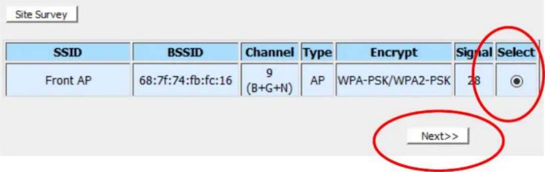 Site Survey SSID BSSID Channel Type Encrypt Signal Select Front AP 68:7f:74:fb:fc:16 9(B+G+N) AP WPA-PSK/WPA2-PSK 28 ● Next>>