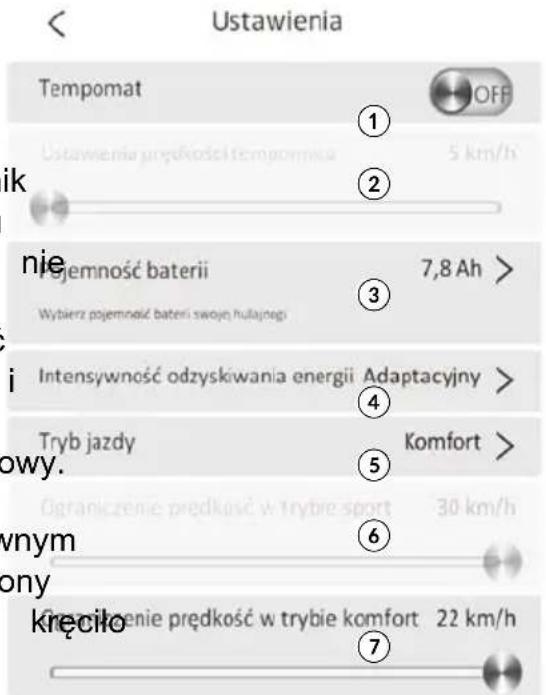 Ustawienia Tempomat 1 OFF Ustawienia prędkość tempomika 5 km/h 2 ik nie Pojemność baterii 7,8 Ah > Wybierz pojemność baterii swoje hulajnego 3 i Intensywność odzyskiwania energii Adaptacyjny > 4 Tryb jazdy Komfort > Powy. 5 Ograniczenie prędkość w trybie sport 30 km/h vnym 6 Pony kręciło Grzejlnenie…
