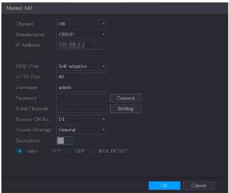 Manual Add Channel D8 Manufacturer ONVIF IP Address RTSP Port Self-adaptive HTTP Port 80 Username admin Password Total Channels Remote CH No. D1 Decode Strategy General Encryption Connect Setting Auto TCP UDP MULTICAST OK Cancel