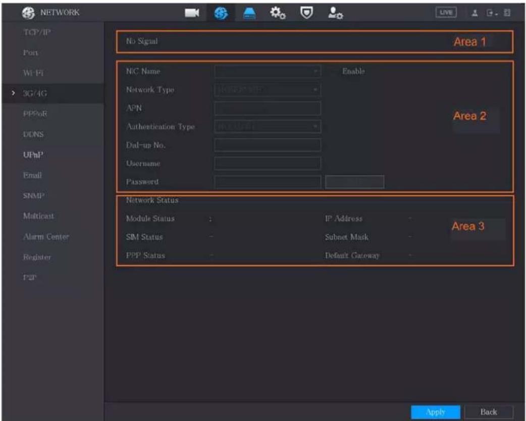 NETWORK TCP/IP Port Wi-Fi 3G/4G PPPoR DDNS UPnP Email SNMP Multicast Alarm Center Register P2P No Signal Area 1 NIC Name Enable Network Type Area 2 APN Authentication Type Area 2 Dal-up No. Username Password Network Status Module Status : IP Address - Area 3 SIM Status - Subnet Mask - PPP Status - D…