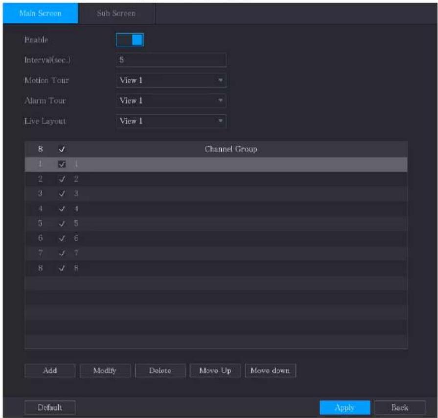 Main Screen Sub Screen Enable Interval(sec.) 5 Motion Tour View 1 Alarm Tour View 1 Live Layout View 1 8 ✓ Channel Group 1 ✓ 1 2 ✓ 2 3 ✓ 3 4 ✓ 4 5 ✓ 5 6 ✓ 6 7 ✓ 7 8 ✓ 8 Add Modify Delete Move Up Move down Default Apply Back
