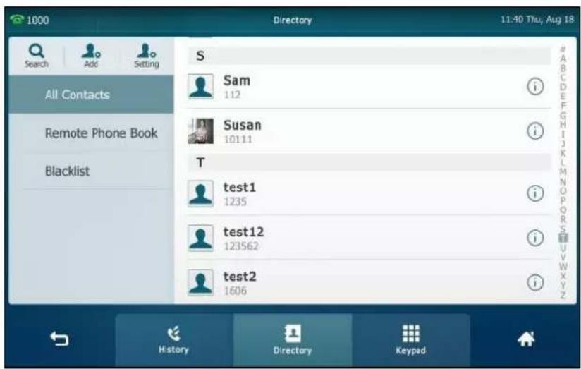 1000 Directory 11:40 Thu, Aug 18 S A B C D E F G H I J K L M N O P R S U V W X Y Z Search Add Setting All Contacts Remote Phone Book Blacklist Sam 112 Susan 10111 T test1 1235 test12 123562 test2 1606 History Directory Keypad