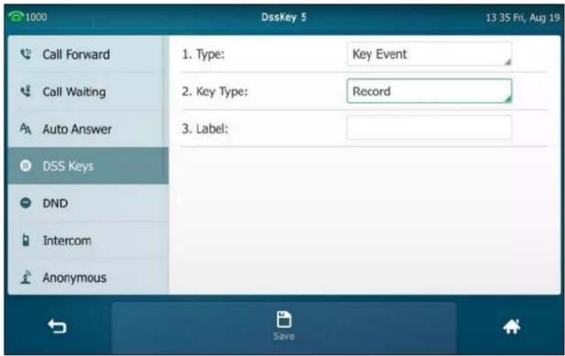1000 DssKey 5 13:35 Fri, Aug 19 Call Forward Call Waiting Auto Answer DSS Keys DND Intercom Anonymous 1. Type: Key Event 2. Key Type: Record 3. Label:
