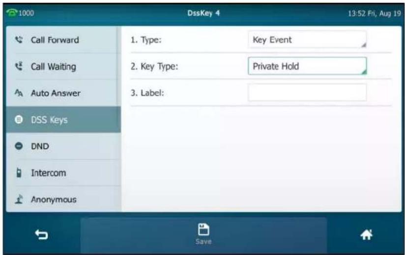 1000 DssKey 4 13:52 Fri, Aug 19 Call Forward Call Waiting Auto Answer DSS Keys DND Intercom Anonymous 1. Type: Key Event 2. Key Type: Private Hold 3. Label: