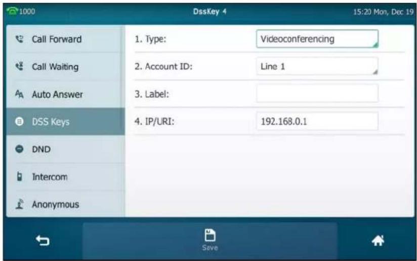 1000 DssKey 4 15:20 Mon, Dec 19 Call Forward Call Waiting Auto Answer DSS Keys DND Intercom Anonymous 1. Type: Videoconferencing 2. Account ID: Line 1 3. Label: 4. IP/URI: 192.168.0.1 Save