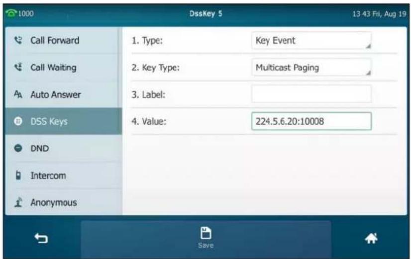 1000 DssKey 5 13:43 Fri, Aug 19 Call Forward Call Waiting Auto Answer DSS Keys DND Intercom Anonymous 1. Type: Key Event 2. Key Type: Multicast Paging 3. Label: 4. Value: 224.5.6.20:10008 Save