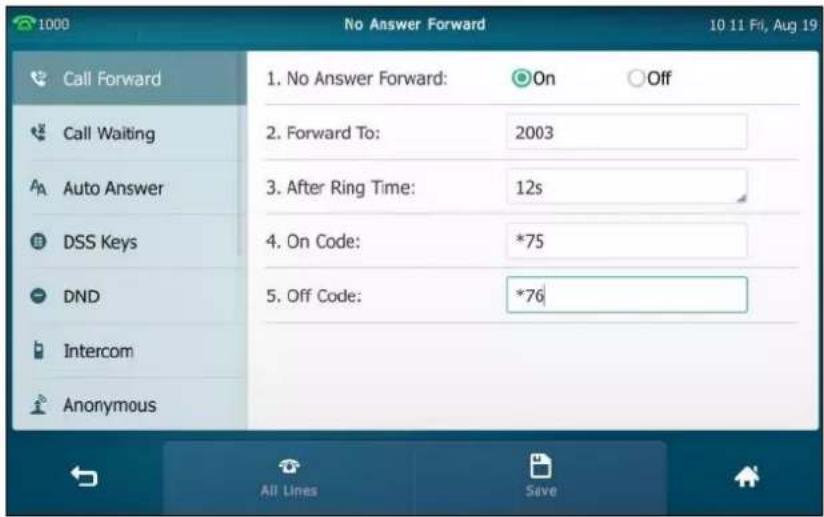 1000 No Answer Forward 10 11 Fri, Aug 19 Call Forward Call Forward Call Waiting Auto Answer DSS Keys DND Intercom Anonymous 1. No Answer Forward: On Off 2. Forward To: 2003 3. After Ring Time: 12s 4. On Code: *75 5. Off Code: *76 All Lines Save