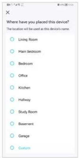 Where have you placed this device? The location will be used as this device's name. Living Room Main Bedroom Bedroom Office Kitchen Hallway Study Room Basement Garage Custom