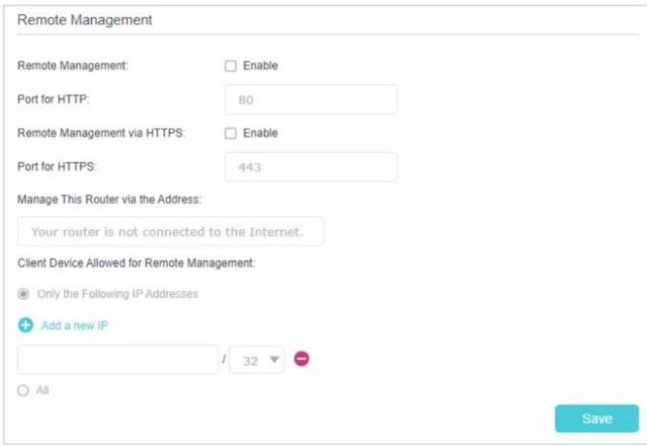 Remote Management Remote Management: Enable Port for HTTP: 80 Remote Management via HTTPS: Enable Port for HTTPS: 443 Manage This Router via the Address: Your router is not connected to the Internet. Client Device Allowed for Remote Management: Only the Following IP Addresses Add a new IP / 32 - All…