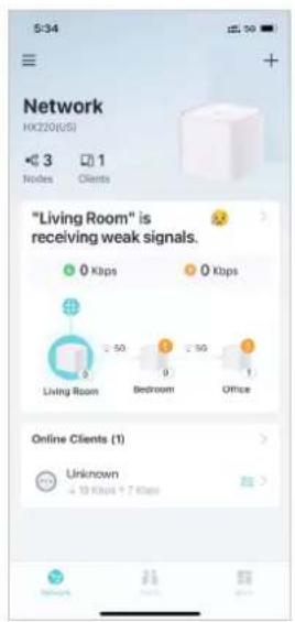 5:34 Network HK220(US) 3 1 Nodes Clients "Living Room" is receiving weak signals. 0 Kbps 0 Kbps Living Room 2.50 2.50 Bedroom Office 0 Online Clients (1) Unknown + 10 Kbps + 7 Kbps
