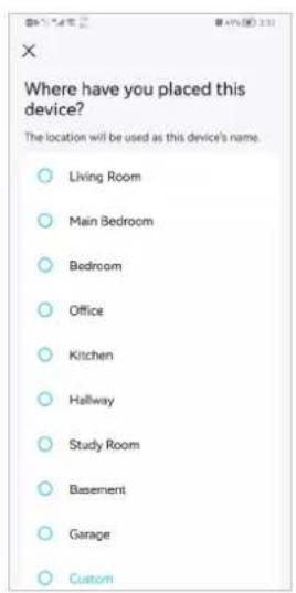 Where have you placed this device? The location will be used as this device's name. Living Room Main Bedroom Bedroom Office Kitchen Hallway Study Room Basement Garage Custom